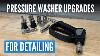 Brand New Pressure Washer Upgrades For Car Detailing